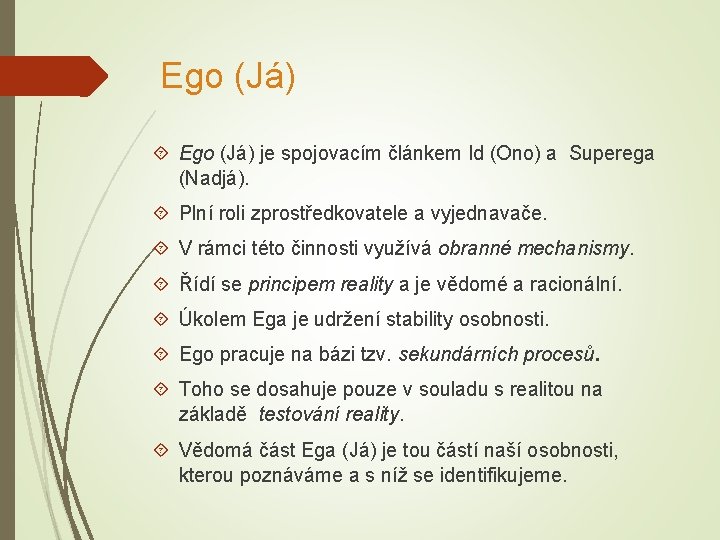 Ego (Já) je spojovacím článkem Id (Ono) a Superega (Nadjá). Plní roli zprostředkovatele a