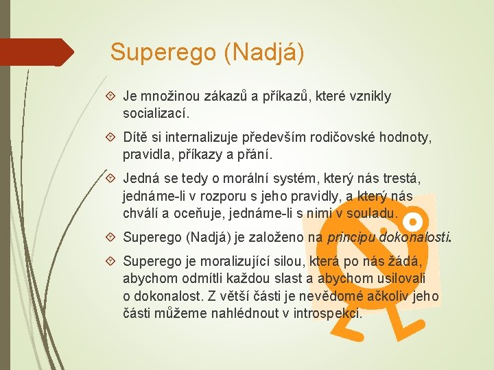 Superego (Nadjá) Je množinou zákazů a příkazů, které vznikly socializací. Dítě si internalizuje především