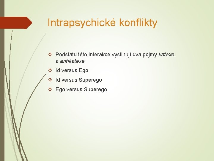 Intrapsychické konflikty Podstatu této interakce vystihují dva pojmy katexe a antikatexe. Id versus Ego