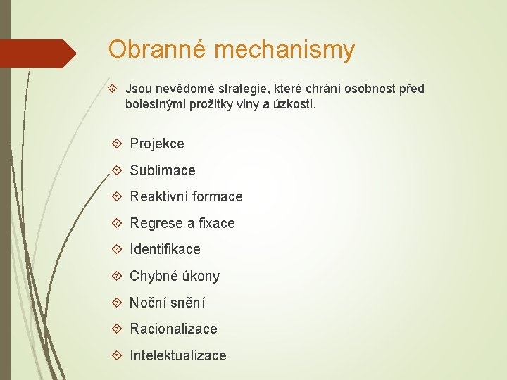 Obranné mechanismy Jsou nevědomé strategie, které chrání osobnost před bolestnými prožitky viny a úzkosti.