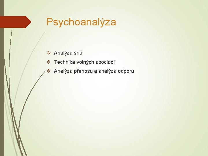 Psychoanalýza Analýza snů Technika volných asociací Analýza přenosu a analýza odporu 