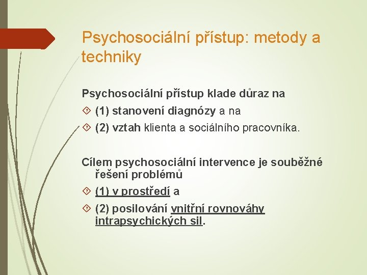 Psychosociální přístup: metody a techniky Psychosociální přístup klade důraz na (1) stanovení diagnózy a