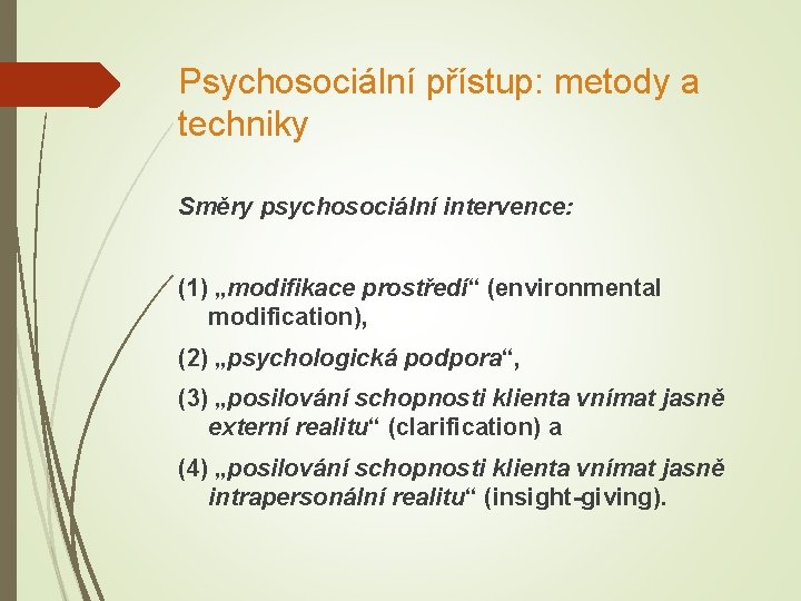 Psychosociální přístup: metody a techniky Směry psychosociální intervence: (1) „modifikace prostředí“ (environmental modification), (2)