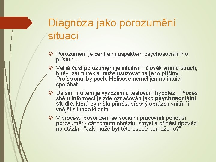 Diagnóza jako porozumění situaci Porozumění je centrální aspektem psychosociálního přístupu. Velká část porozumění je