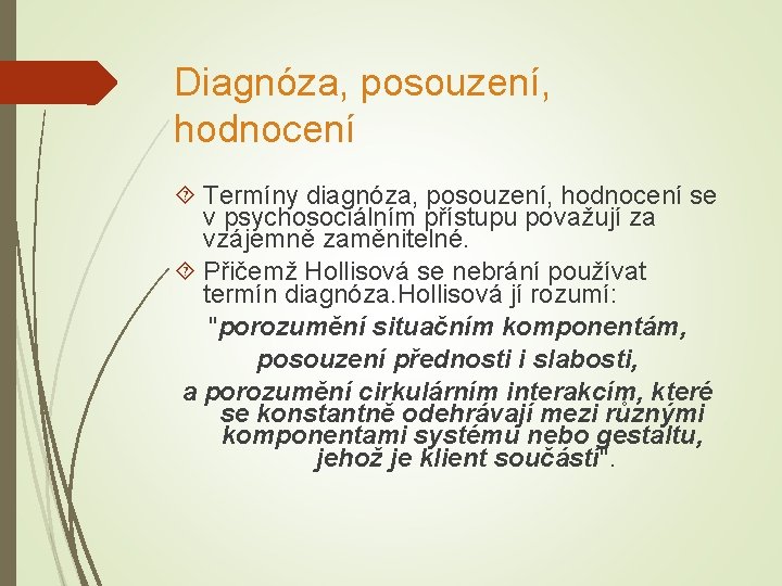 Diagnóza, posouzení, hodnocení Termíny diagnóza, posouzení, hodnocení se v psychosociálním přístupu považují za vzájemně