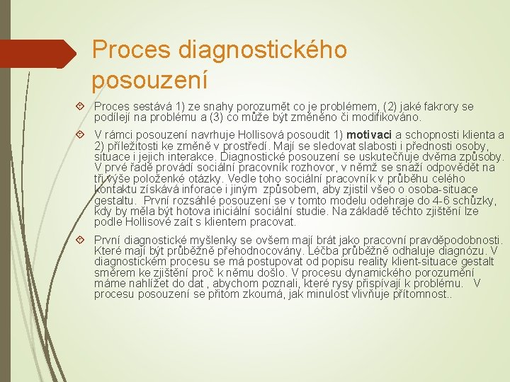 Proces diagnostického posouzení Proces sestává 1) ze snahy porozumět co je problémem, (2) jaké