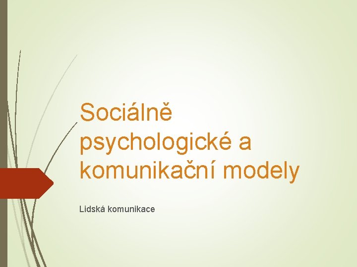 Sociálně psychologické a komunikační modely Lidská komunikace 
