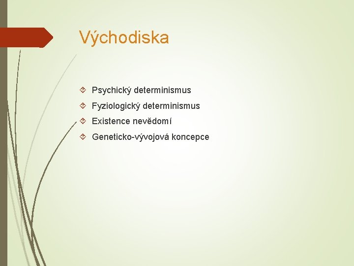 Východiska Psychický determinismus Fyziologický determinismus Existence nevědomí Geneticko-vývojová koncepce 