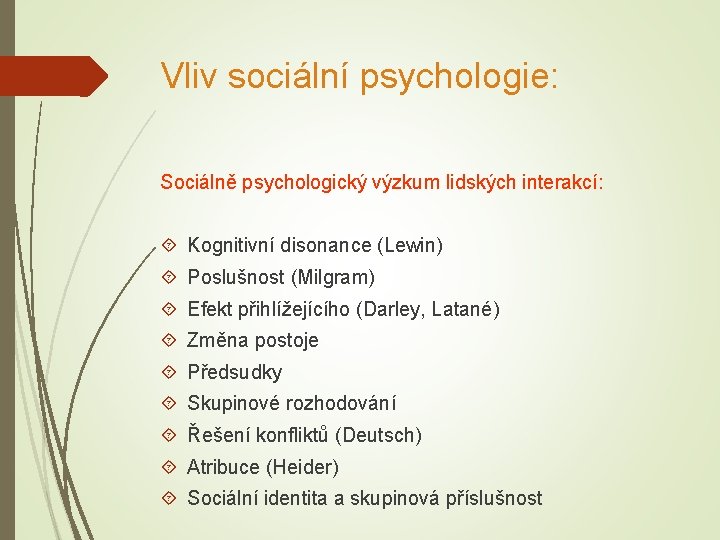 Vliv sociální psychologie: Sociálně psychologický výzkum lidských interakcí: Kognitivní disonance (Lewin) Poslušnost (Milgram) Efekt