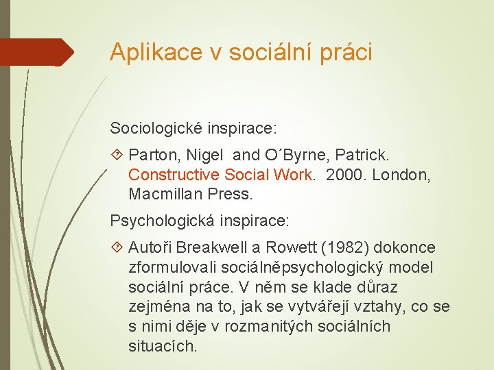 Aplikace v sociální práci Sociologické inspirace: Parton, Nigel and O´Byrne, Patrick. Constructive Social Work.