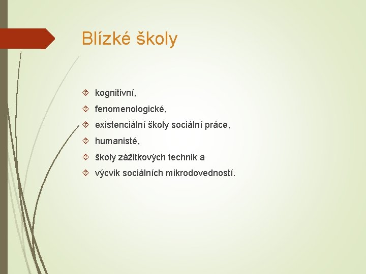 Blízké školy kognitivní, fenomenologické, existenciální školy sociální práce, humanisté, školy zážitkových technik a výcvik