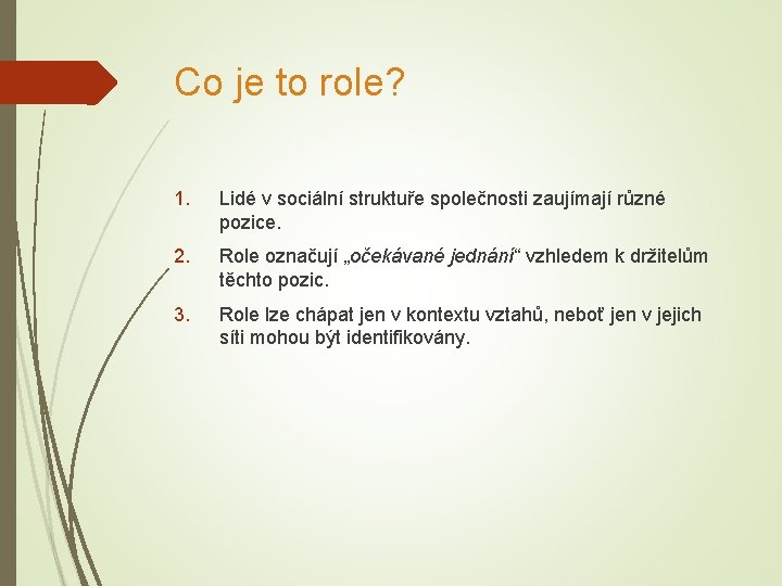 Co je to role? 1. Lidé v sociální struktuře společnosti zaujímají různé pozice. 2.