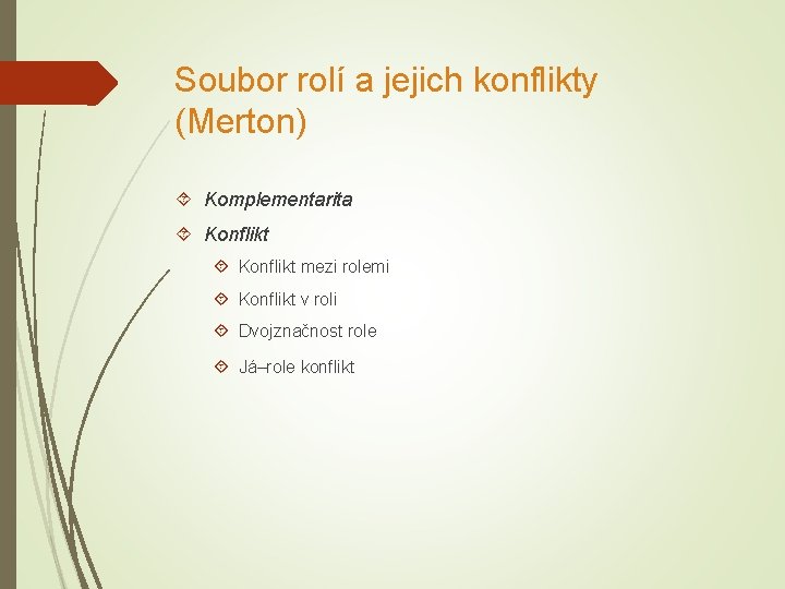 Soubor rolí a jejich konflikty (Merton) Komplementarita Konflikt mezi rolemi Konflikt v roli Dvojznačnost