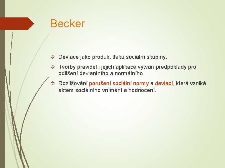 Becker Deviace jako produkt tlaku sociální skupiny. Tvorby pravidel i jejich aplikace vytváří předpoklady