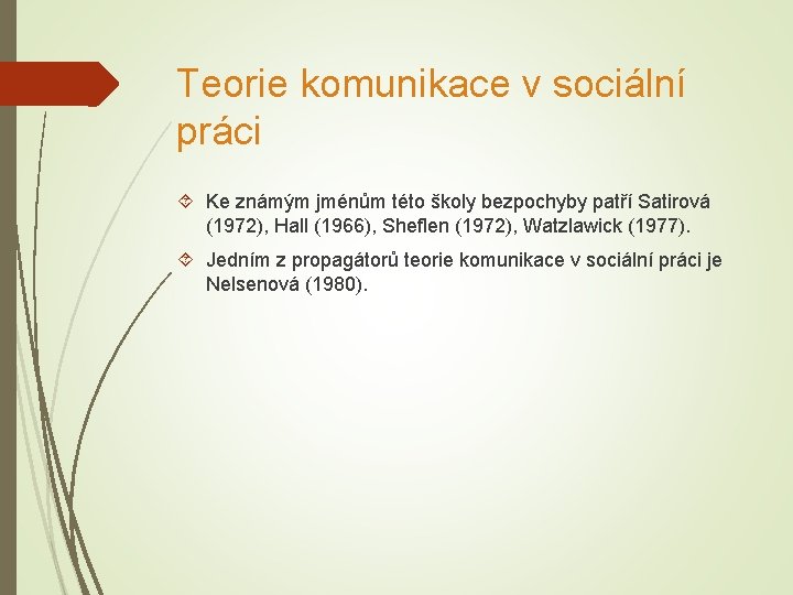 Teorie komunikace v sociální práci Ke známým jménům této školy bezpochyby patří Satirová (1972),