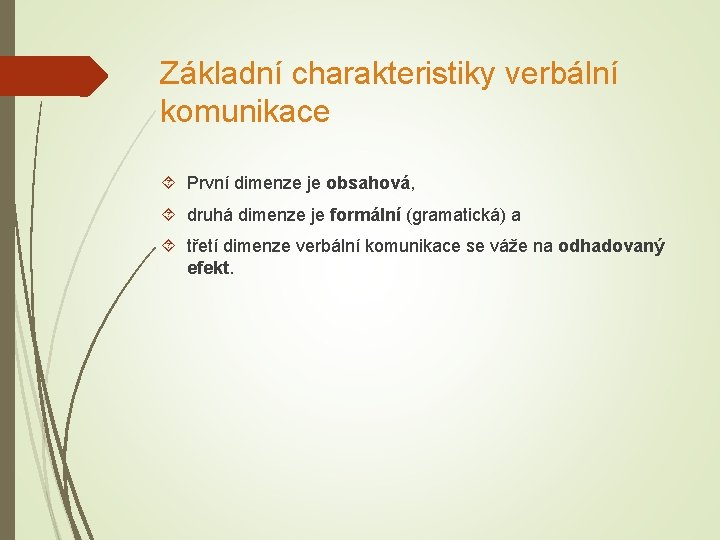 Základní charakteristiky verbální komunikace První dimenze je obsahová, druhá dimenze je formální (gramatická) a