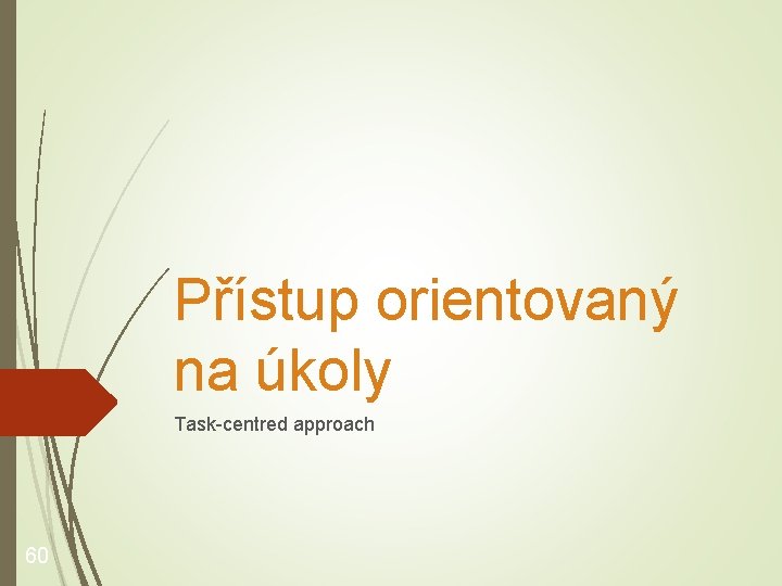 Přístup orientovaný na úkoly Task-centred approach 60 