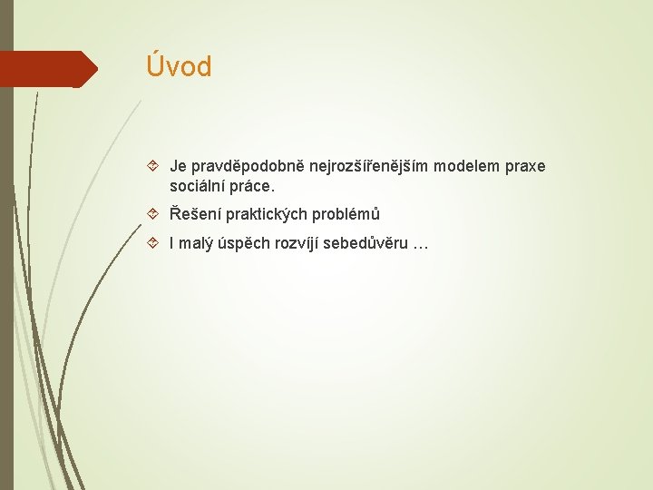 Úvod Je pravděpodobně nejrozšířenějším modelem praxe sociální práce. Řešení praktických problémů I malý úspěch