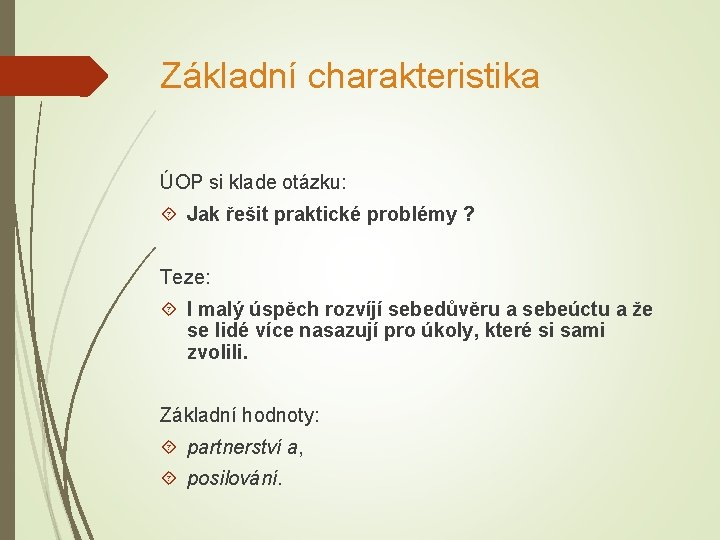 Základní charakteristika ÚOP si klade otázku: Jak řešit praktické problémy ? Teze: I malý