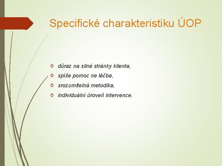 Specifické charakteristiku ÚOP důraz na silné stránky klienta, spíše pomoc ne léčba, srozumitelná metodika,