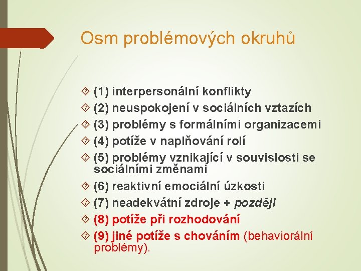 Osm problémových okruhů (1) interpersonální konflikty (2) neuspokojení v sociálních vztazích (3) problémy s