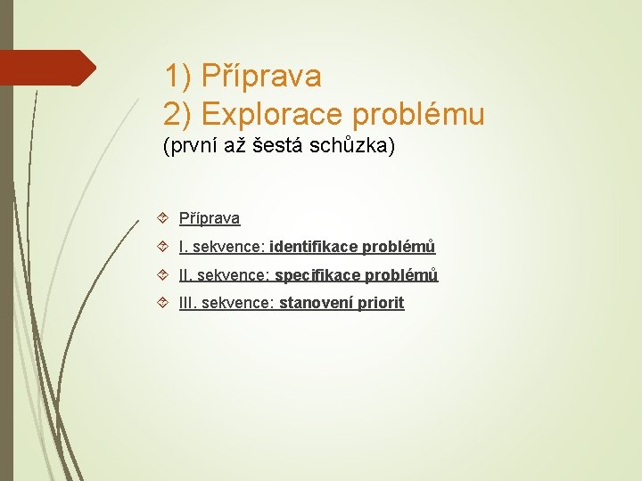  1) Příprava 2) Explorace problému (první až šestá schůzka) Příprava I. sekvence: identifikace