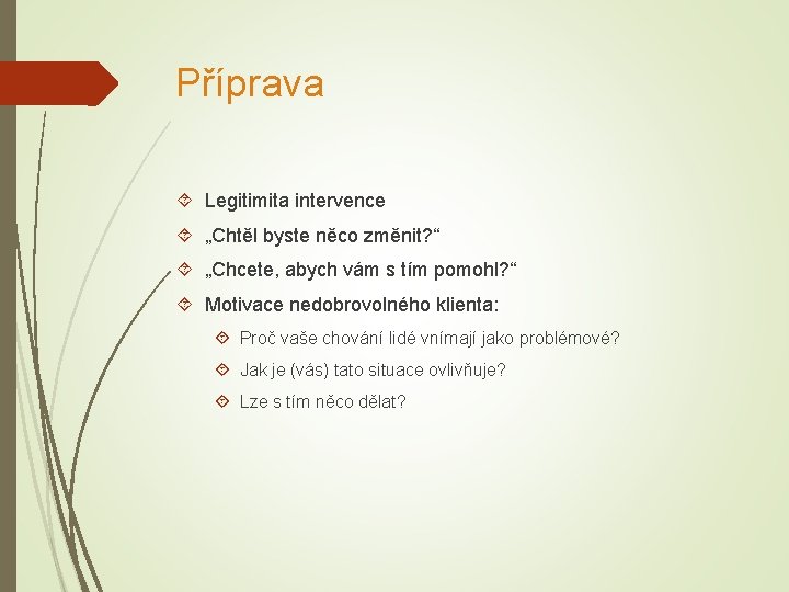 Příprava Legitimita intervence „Chtěl byste něco změnit? “ „Chcete, abych vám s tím pomohl?