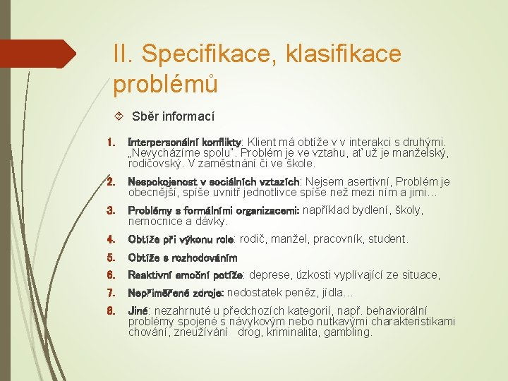 II. Specifikace, klasifikace problémů Sběr informací 1. Interpersonální konflikty: Klient má obtíže v v