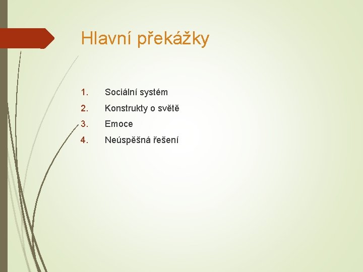 Hlavní překážky 1. Sociální systém 2. Konstrukty o světě 3. Emoce 4. Neúspěšná řešení
