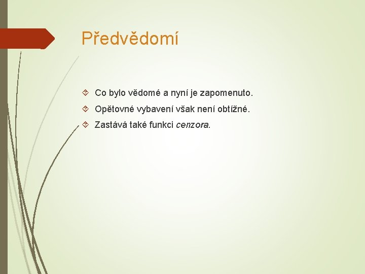 Předvědomí Co bylo vědomé a nyní je zapomenuto. Opětovné vybavení však není obtížné. Zastává