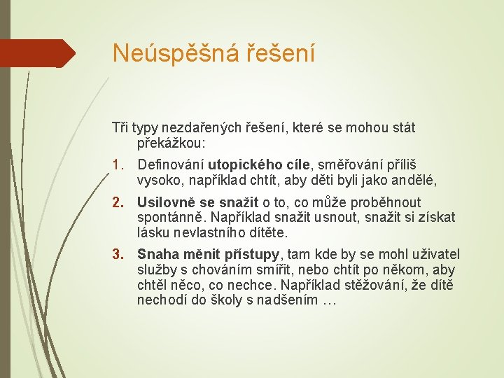 Neúspěšná řešení Tři typy nezdařených řešení, které se mohou stát překážkou: 1. Definování utopického