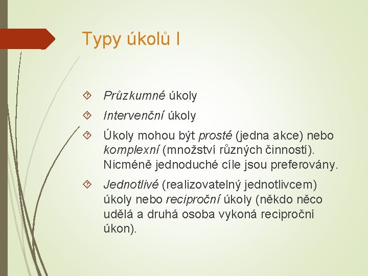 Typy úkolů I Průzkumné úkoly Intervenční úkoly Úkoly mohou být prosté (jedna akce) nebo