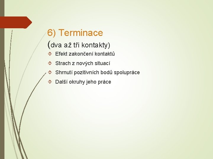6) Terminace (dva až tři kontakty) Efekt zakončení kontaktů Strach z nových situací Shrnutí