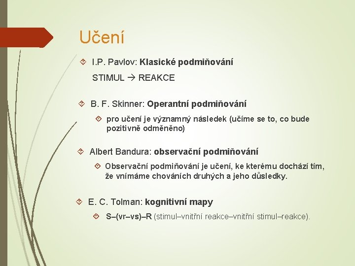 Učení I. P. Pavlov: Klasické podmiňování STIMUL REAKCE B. F. Skinner: Operantní podmiňování pro