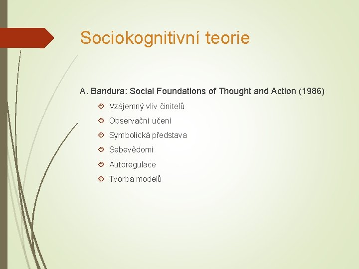 Sociokognitivní teorie A. Bandura: Social Foundations of Thought and Action (1986) Vzájemný vliv činitelů