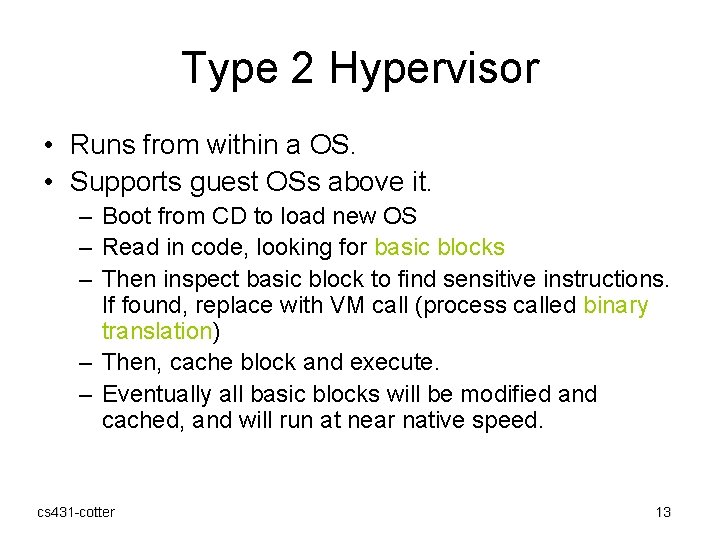 Type 2 Hypervisor • Runs from within a OS. • Supports guest OSs above