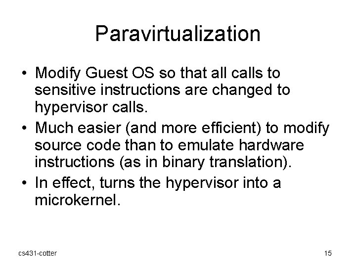 Paravirtualization • Modify Guest OS so that all calls to sensitive instructions are changed