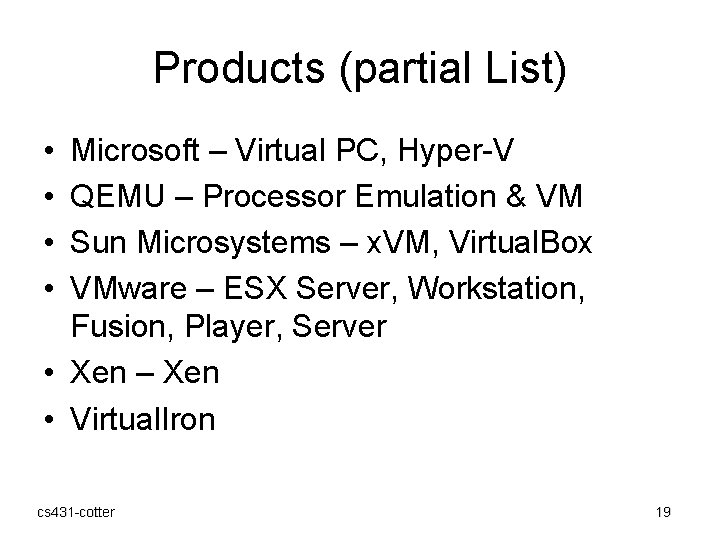 Products (partial List) • • Microsoft – Virtual PC, Hyper-V QEMU – Processor Emulation