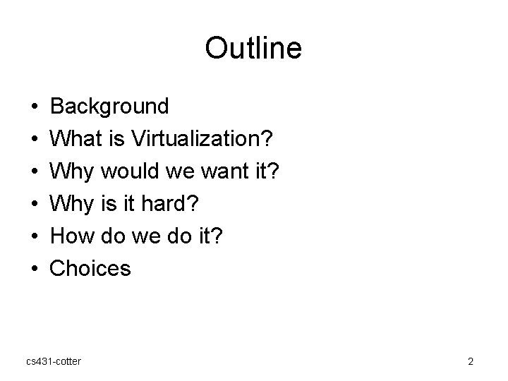 Outline • • • Background What is Virtualization? Why would we want it? Why