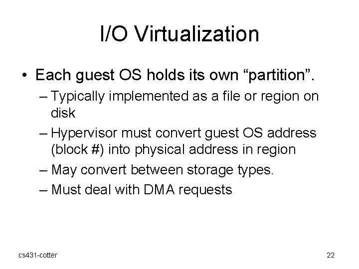 I/O Virtualization • Each guest OS holds its own “partition”. – Typically implemented as
