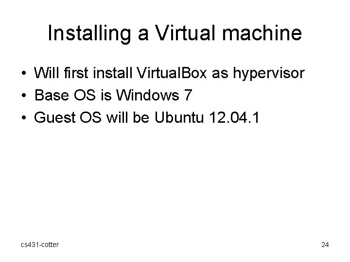 Installing a Virtual machine • Will first install Virtual. Box as hypervisor • Base