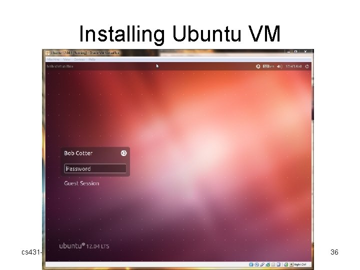 Installing Ubuntu VM cs 431 -cotter 36 