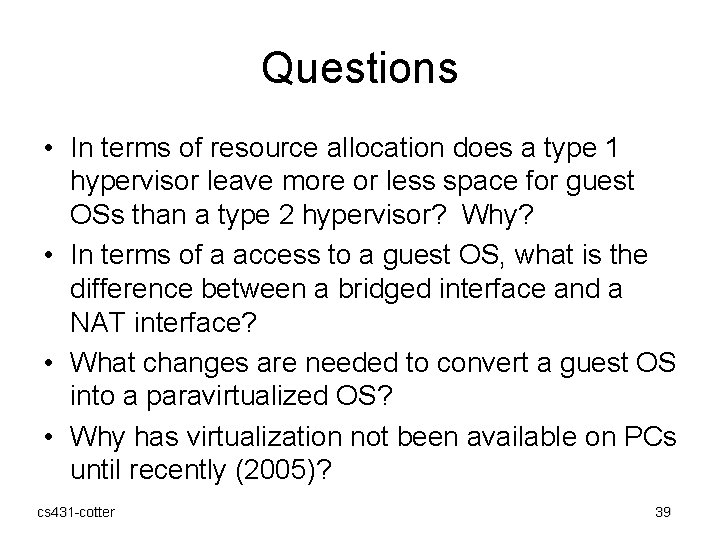 Questions • In terms of resource allocation does a type 1 hypervisor leave more