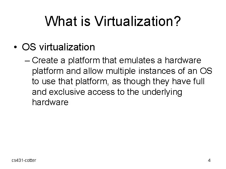 What is Virtualization? • OS virtualization – Create a platform that emulates a hardware