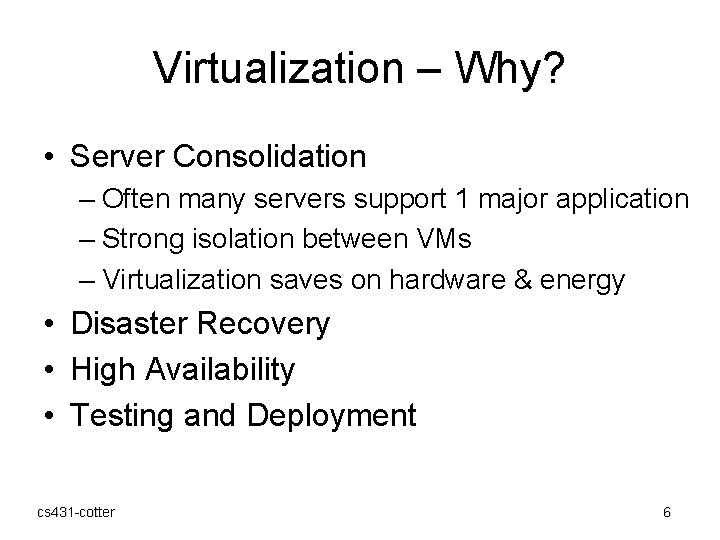 Virtualization – Why? • Server Consolidation – Often many servers support 1 major application