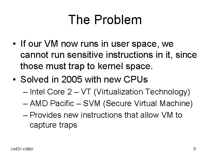 The Problem • If our VM now runs in user space, we cannot run