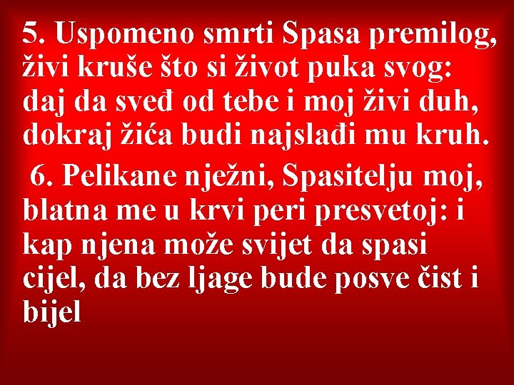 5. Uspomeno smrti Spasa premilog, živi kruše što si život puka svog: daj da