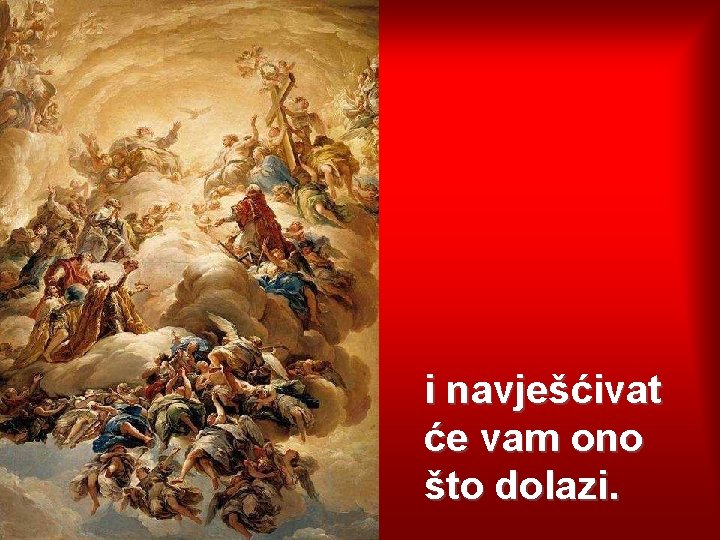 i navješćivat će vam ono što dolazi. 