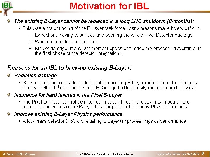 Motivation for IBL The existing B-Layer cannot be replaced in a long LHC shutdown