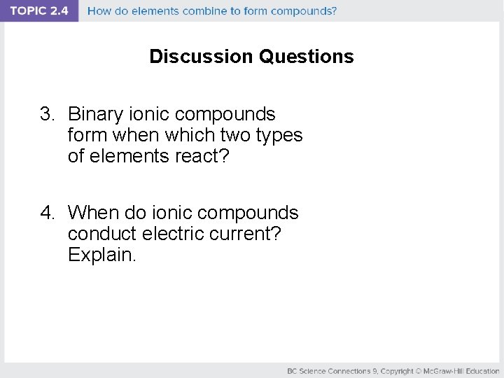 Discussion Questions 3. Binary ionic compounds form when which two types of elements react?